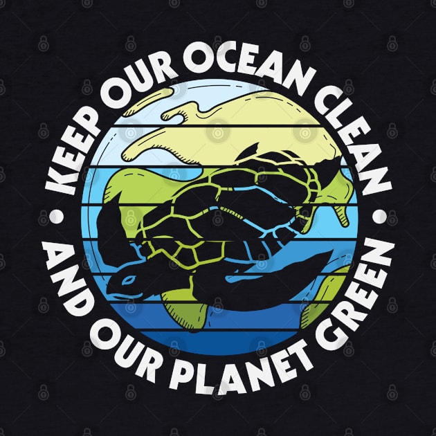 Keep Our Ocean Clean Our Planet Green by busines_night